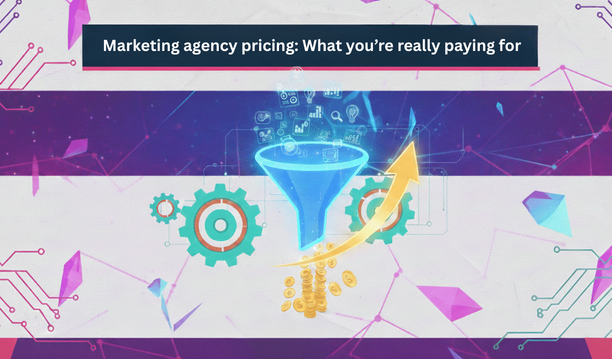 Marketing agency pricing: What you’re really paying for