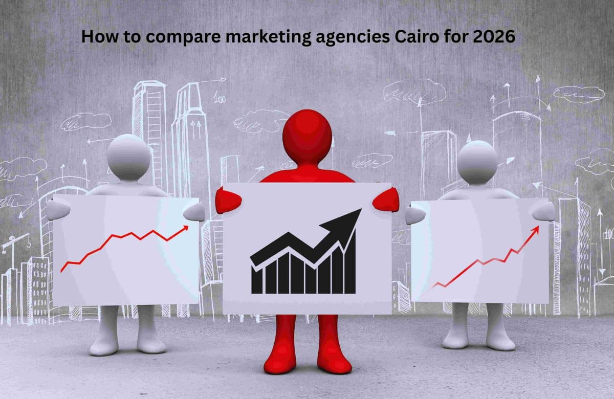 The realist’s guide: how to compare marketing agencies Cairo for 2026
